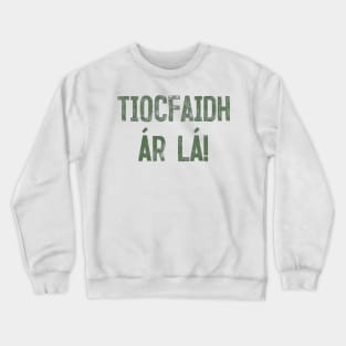 Tiocfaidh ár lá / Our Day Will Come // Faded Typography Design Crewneck Sweatshirt